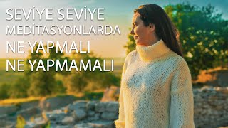 Meditasyonlarda Yaşabileceğiniz Sorunlar  Seviye Seviye Meditasyonlarda Ne Yapmalı Ne Yapmamalı [upl. by Arraes]