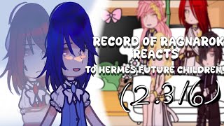 Record of Ragnarok reacts to Hermes future children236By GachaFloraly🌸 [upl. by Meletius180]