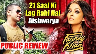 21 Saal Ki Lag Rahi Hai Aishwarya Rai  Fanney Khan Public Review [upl. by Roots978]