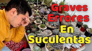 GRAVES ERRORES QUE MATAN A TUS SUCULENTAS  TU JARDINERO EL CITADINO [upl. by Airlia864]