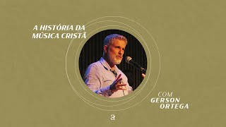 HISTÓRIA DA MÚSICA CRISTÃ NO BRASIL  GERSON ORTEGA [upl. by Vandervelde]