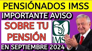 URGENTE Jubilados y Pensionados el IMSS da IMPORTANTE AVISO sobre tu PENSIÓN de SEPTIEMBRE [upl. by Oslec706]