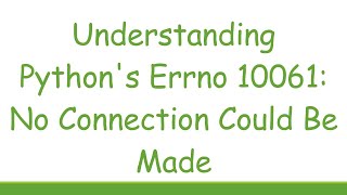 Understanding Pythons Errno 10061 No Connection Could Be Made [upl. by Aire]