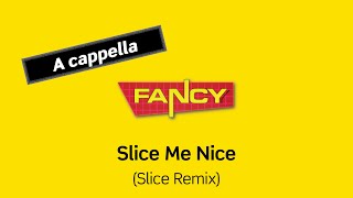 FANCY Slice Me Nice Slice Remix A cappella [upl. by Sliwa]