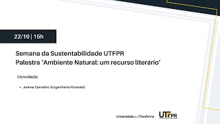 Semana da Sustentabilidade UTFPR  Palestra ‘Ambiente Natural um recurso literário’ [upl. by Airakaz513]