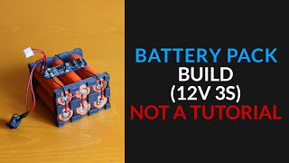 Making a LiIon 12V 3S Battery Pack Not a tutorial [upl. by Namreh924]