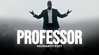 PROFESSOR  Moriarty Edit [upl. by Ttevy]