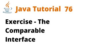 Java Tutorial 76  Exercise  The Comparable Interface [upl. by Christan]