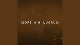 Mors Mihi Lucrum [upl. by Meisel]