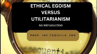 ETHICAL EGOISM VS UTILITARIANISM An Introduction by Prof Joe Coquilla EdD [upl. by Mischa660]