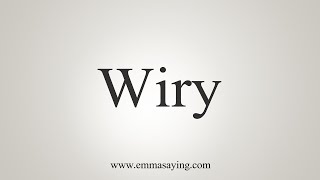 How To Say Wiry [upl. by Donaugh]