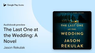 The Last One at the Wedding A Novel by Jason Rekulak · Audiobook preview [upl. by Eirrot790]