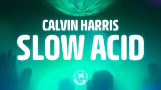 Calvin Harris  Slow Acid Lyrics [upl. by Whitebook]