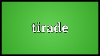 Tirade Meaning [upl. by Dniren]