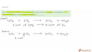 The minimum number of moles of O2 required for complete combustion of 1 mole of propane and 2 [upl. by Issak753]