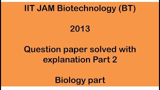 IIT JAM BT 2013 Question paper Solved with explanations Part 2 [upl. by Thema654]