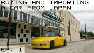 Buying and Importing a car from Japan  Episode 1 [upl. by Domenic]