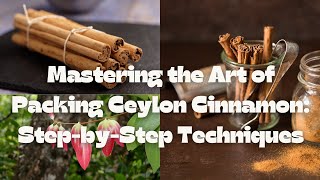 Mastering the Art of Packaging Ceylon Cinnamon [upl. by Adiari]