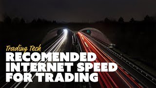 Recommended Internet Speed For Trading [upl. by Bathilda54]