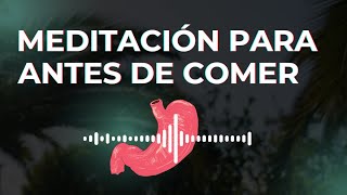 Meditación para ANTES DE COMER  Mejora tus tolerancias  Digestión consciente [upl. by Haley]