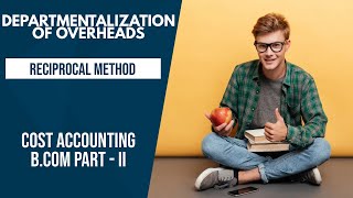 Departmentalization of Overheads  Reciprocal Method Cost Accounting  BComII in UrduHindi [upl. by Htenek421]