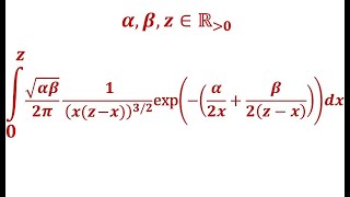 Integral x from 0 to z of √𝛼𝛽 xzx⁻³² exp–½ 𝛼x⁻¹  𝛽zx⁻¹2𝜋 𝛼 𝛽 z ∊ ℝ≻₀ [upl. by Assyral925]