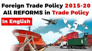 Foreign Trade Policy of India 201520 Types of Trade Policy and Reforms since 1991 explained [upl. by Pam879]