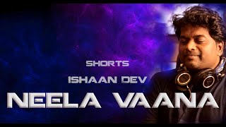 നീലവാന ചോലയിൽ  NEELA VAANA  ISHAAN DEV  Shorts [upl. by Assiluy]