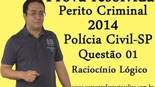 PROVA PERITO CRIMINAL POLÃCIA CIVIL SP 2014 VUNESP RACIOCÃNIO LÃ“GICO  QUESTÃƒO 01  RESOLVIDA [upl. by Sissy]