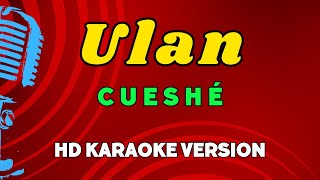 Ulan  Cueshé HD Karaoke Version [upl. by Bryce]