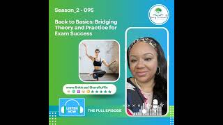 Season2  095  Back to Basics Bridging Theory and Practice for Exam Success [upl. by Wolford173]