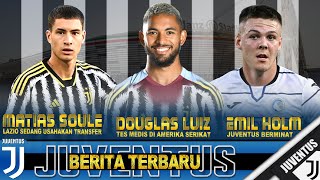 Berita JUVENTUS Terbaru  Douglas Luiz Emil Holm Matias Soule [upl. by Elrem]