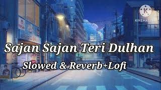 Sajan Sajan Teri Dulhan  Slowed amp ReverbLofi  Romantic Lofi Song [upl. by Ethben396]