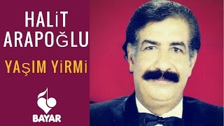 Halit Arapoğlu  Yaşım Yirmi [upl. by Witcher143]