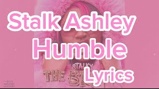 Stalk Ashley  Humble Lyrics [upl. by Falcone]