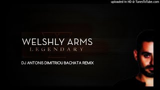 Welshly Arms  Legendary Dj Antonis Dimitriou Bachata Remix [upl. by Josephine291]