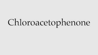 How to Pronounce Chloroacetophenone [upl. by Amaras882]