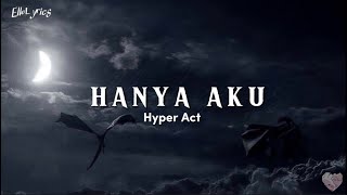 Hyper Act  Hanya Aku  lyrics [upl. by Nortal407]