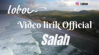 LOBOW Salah  Official Video Lirik [upl. by Nicolis]