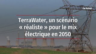 TerraWater un scénario « réaliste » pour le mix électrique en 2050 [upl. by Margery809]