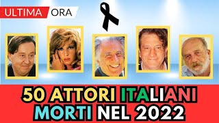 50 ATTORI Italiani Famosi MORTI nel 2022 li ricordi [upl. by Eveivenej]