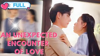 FULL An Unexpected Encounter of Love  ENG SUB cdramdramafilm [upl. by Creedon960]