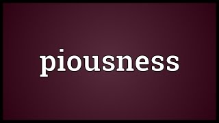 Piousness Meaning [upl. by Trebron]