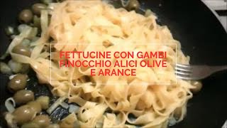 FETTUCINE CON GAMBI FINOCCHIO ALICI OLIVE E ARANCE [upl. by Ahcila]