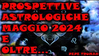 PROSPETTIVE ASTROLOGICHE MAGGIO 2024 E OLTRE [upl. by Garzon]