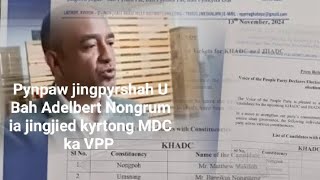 Pynpaw jingpyrshah U Bah Adelbert Nongrum ia ki jingjied kyrtong MDC ka VPP [upl. by Pearle]