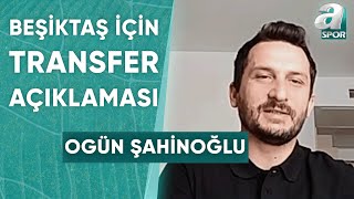 Beşiktaşın Lauirente Transferinde Son Durum Ne Ogün Şahinoğlu Açıkladı  A Spor  Sabah Sporu [upl. by Esinej5]