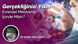 Gerçekliğinizi Yıkın Kozmik Metaverse İçinde Misin  Sır Katibi Alina Azim [upl. by Yesnikcm]