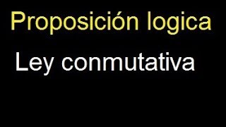 Ley conmutativa proposicion logica ejemplos [upl. by Dudley857]