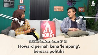 Howard pernah kena lempang bersara politik peranan Ahli Majlis  ROKET Sembang Santai EP 2 [upl. by Anaid689]